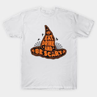 Eat Drink and Be Scary, Halloween Spooky, Witch Hat, Scary Halloween, Witches, Witchcraft T-Shirt